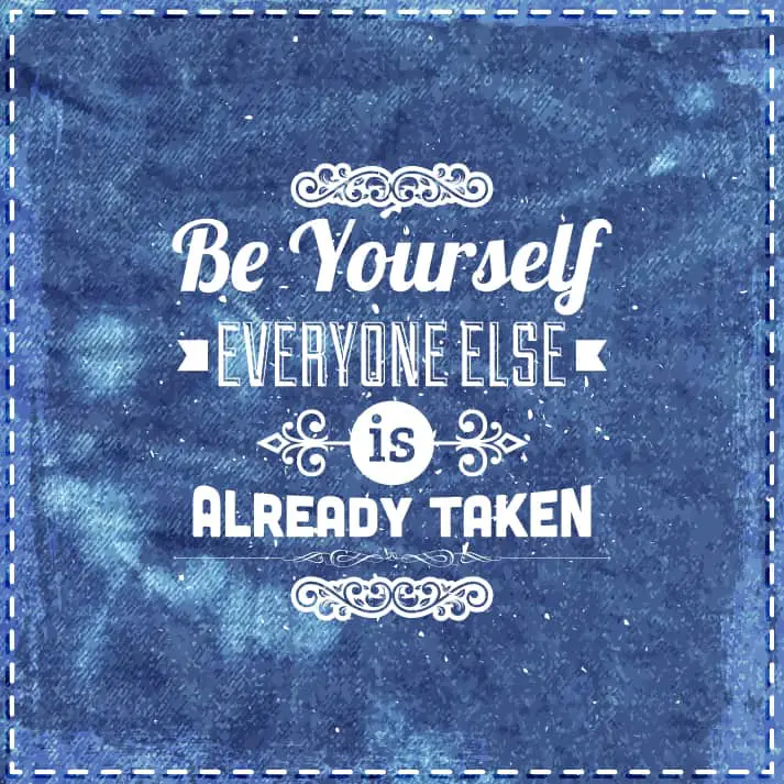 Be Yourself Everyone Else is Taken - beauty of authenticity