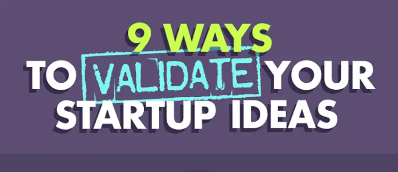 9 Ways to Validate Your Startup Ideas