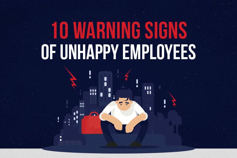 10 warning signs of unhappy employees