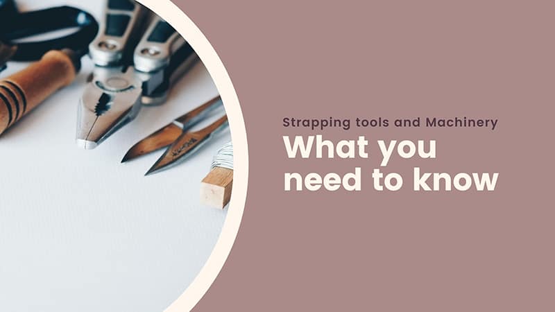 What you need to know about strapping tools and machinery