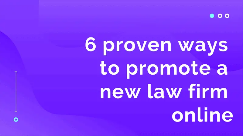 6 Proven Ways to Promote a New Law Firm Online