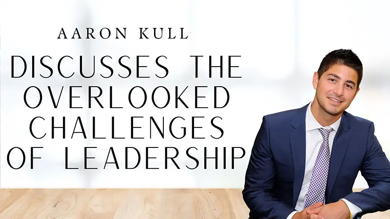 Aaron Kull Discusses the Overlooked Challenges of Leadership